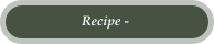 Recipe -