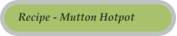 Recipe - Mutton Hotpot
